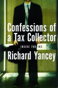 Confessions of a Tax Collector: One Man&#039;s Tour of Duty Inside the IRS de Richard Yancey - 2004-03-02