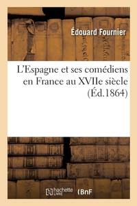 L'Espagne et ses comédiens en France au XVIIe siècle (French Edition)