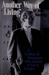 Another way of living;: A gallery of Americans who choose to live in Europe by John Bainbridge - 1969