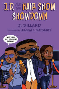 J.D. and the Hair Show Showdown (J.D. the Kid Barber) by Dillard, J.; Roberts, Akeem S. [Illustrator] - 2021-11-16