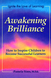 Awakening Brilliance: How to Inspire Children to Become Successful Learners (Awakening the Love...