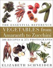 image of Vegetables from Amaranth to Zucchini: The Essential Reference: 500 Recipes, 275 Photographs