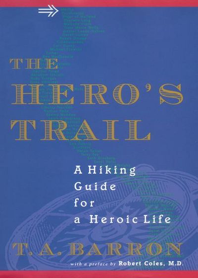 The Hero's Trail A Guide for a Heroic Life