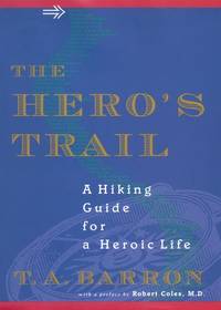 The Hero&#039;s Trail: A Guide for a Heroic Life by T. A. Barron - 2002-09-16