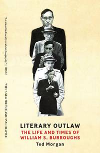 Literary Outlaw: The Life and Times of William S. Burroughs