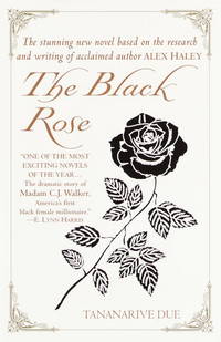 The Black Rose : The Magnificent Story of Madam C. J. Walker, America's First Black Female...