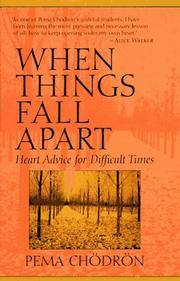 When Things Fall Apart: Heart Advice for Difficult Times by Pema Chodron - 1996