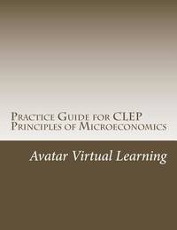 Practice Guide for CLEP Principles of Microeconomics (Practice Guides for CLEP Exams)