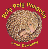 Roly Poly Pangolin by Anna Dewdney