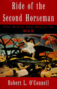 Ride of the Second Horseman : The Birth and Death of War