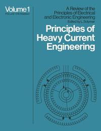 Principles of Heavy Current Engineering (A Review of the Principles of Electrical and Electronic...
