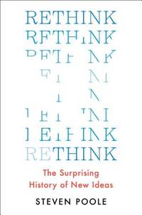 Rethink: The Surprising History of New Ideas