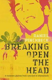 Breaking Open the Head: A Visionary Journey from Cynicism to Shamanism by Daniel Pinchbeck - 2003