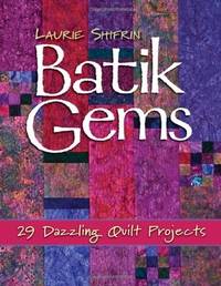 Batik Gems: 29 Dazzling Quilt Projects by Shifrin, Laurie