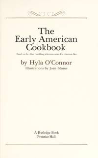 The Early American Cookbook : Based on the Alan Landsburg Television Series the American Idea by O&#39;Connor, Hyla Nelson