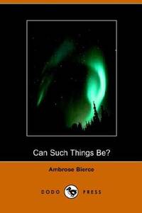 Can Such Things Be? (Dodo Press) by Ambrose Bierce - Paperback - 2005-10-25 - from Ergodebooks (SKU: DADAX1406501603)