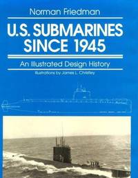 U.S. Submarines Since 1945: An Illustrated Design History de Friedman, Norman - 1994