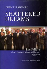 Shattered Dreams: The Failure of the Peace Process in the Middle East, 1995-2002 by Charles Enderlin; Translator-Susan Fairfield - 2003-04-01