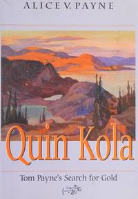 Quin Kola: Tom Payne's search for gold in which friends, acquaintances, and family members recall his adventurous life