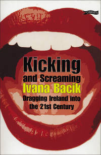 Kicking and Screaming: Dragging Ireland into the 21st Century