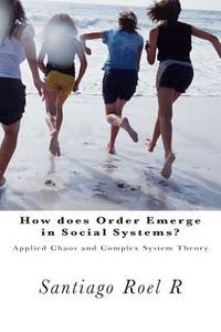 How does Order emerge in Social Systems?: Applied Chaos and Complex System Theory