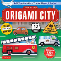 Origami City Kit: Fold Your Own Cars, Trucks, Planes & Trains!: Kit Includes Origami Book, 12...