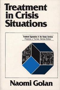 TREATMENT IN CRISIS SITUATIONS (Treatment Approaches in the Human Services) by Golan, Naomi - 1978-09-01