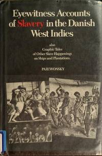 Eyewitness Accounts of Slavery in the Danish West Indies, also Graphic Tales of Other Slave Happenings on Ships and Plantations