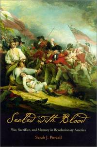 Sealed with Blood: War, Sacrifice, and Memory in Revolutionary America (Early American Studies)