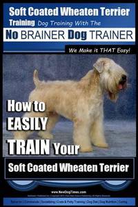 Soft Coated Wheaten Terrier Training | Dog Training with the No BRAINER Dog TRAINER ~ We Make it...