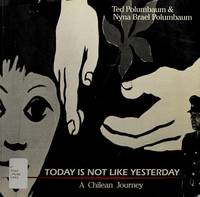 Today Is Not Like Yesterday: A Chilean Journey by Polumbaum, Ted; Polumbaum, Nyna Brael - 1993