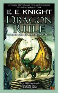 Dragon Rule: Book Five of the Age of Fire by Knight, E.E