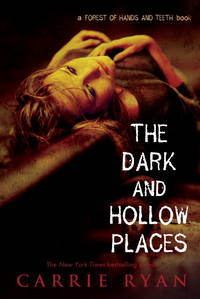 The Dark and Hollow Places by Carrie Ryan - January 2012