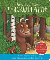 Have You Seen the Gruffalo : With Peep-Through Holes and Flaps to Lift