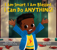 I Am Smart, I Am Blessed, I Can Do Anything! by Holder, Alissa; Holder-Young, Zulekha; Myers, Nneka [Illustrator] - 2020-12-29