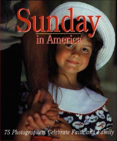 Sunday in America 75 Photographers Celebrate Faith and Family