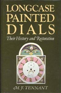 Longcase Painted Dials - Their History and Restoration