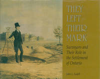 They Left Their Mark: Surveyors and Their Role in the Settlement of Ontario  