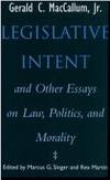 LEGISLATIVE INTENT AND OTHER ESSAYS ON LAW, POLITICS, AND MORALITY