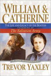 William and Catherine: The Life and Legacy of the Booths: Founders of the Salvation Army by Yaxley, Trevor - 2003-04-01