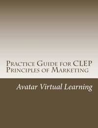 Practice Guide for CLEP Principles of Marketing (Practice Guides for CLEP Exams)