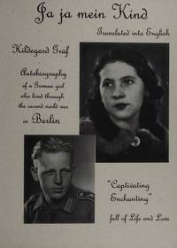 JA JA MEIN KIND Autobiography of a German Girl Who Lived Through the Second World War in Berlin by GRAF, HILDEGAR - 1998