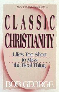 cover of Classic Christianity: Life's Too Short to Miss the Real Thing