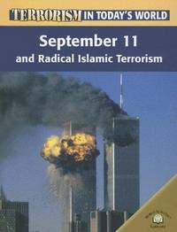 cover of September 11th And Radical Islamic Terrorism: September Eleven And Radical Islamic Terrorism (Terrorism in Today's World)