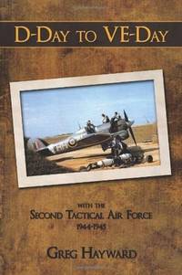 D-Day to VE-Day: with the Second Tactical Air Force 1944-1945