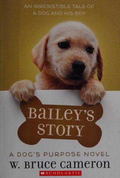 Bailey's Story: A Dog's Purpose Novel