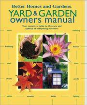 Yard & Garden Owners Manual: Your Complete Guide to the Care and Upkeep of Everything Outdoors