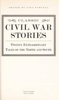 Classic Civil War Stories: Twenty Extraordinary Tales of the North and ...