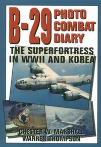 B-29 Photo Combat Diary: The Superfortress in WWII and Korea