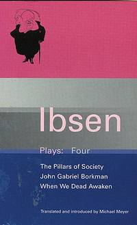 Ibsen Plays Four, The Pillars of Society, John Gabriel Borkman, When We Dead Awaken